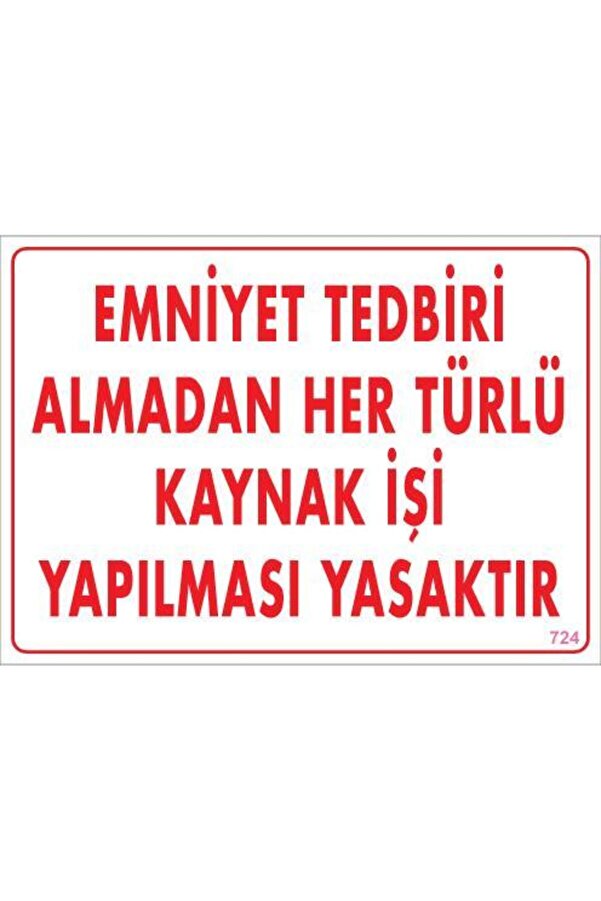 Ethab Ti̇caret Emni̇yet Tedbi̇ri̇ Almadan Herlü Kaynak Yasaktır Levhası 25X35 Kod 724(Li̇si̇nya)
