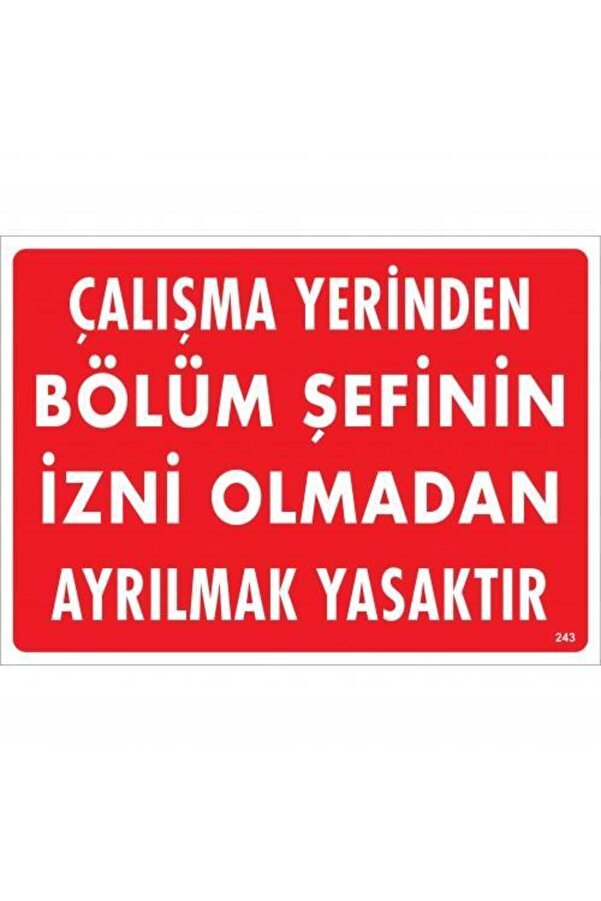 Ethab Ti̇caret Çalışma Yeri̇nden Bölüm Şefi̇ni̇n İzni̇ Olmadan Ayrılmak Yasaktır Uyarı Levhası 25X35 Kod239