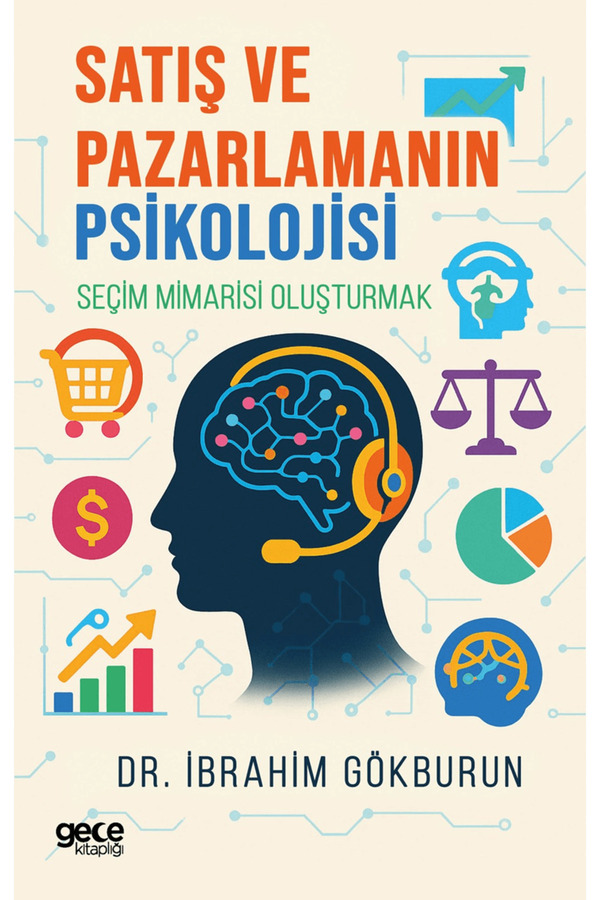 Gece Kitaplığı Satış ve Pazarlamanın Psikolojisi / İbrahim Gökburun / Gece Kitaplığı / 9786253885045