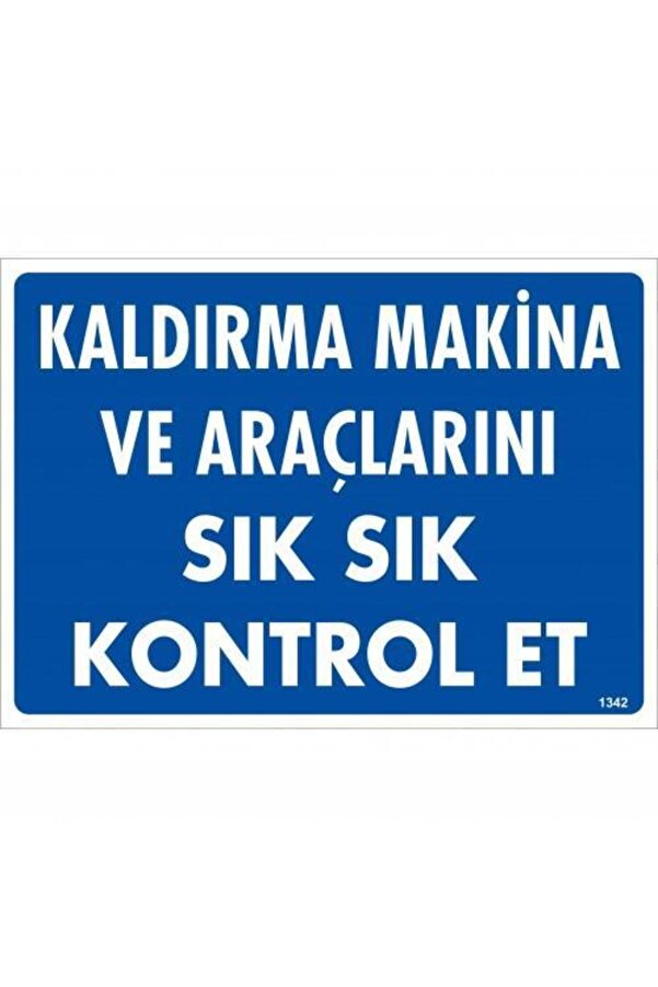 Ethab Ti̇caret Kaldırma Maki̇ne Araçlarını Sık Sık Kontrol Et Uyarı Levhası 25X35 Kod1342