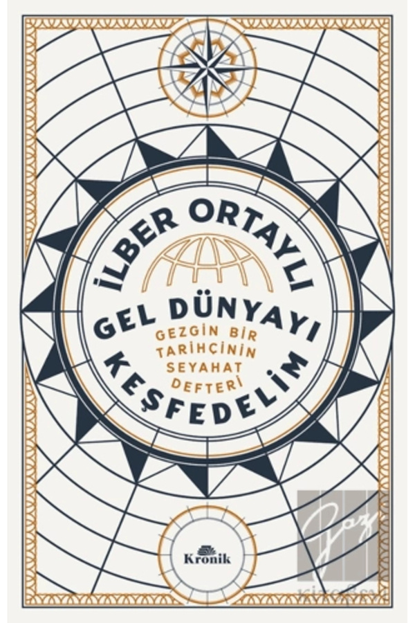 Kronik Kitap Gel Dünyayı Keşfedelim - Gezgin Bir Tarihçinin Seyahat Defteri