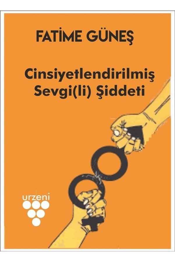 Urzeni Yayıncılık Cinsiyetlendirilmiş Sevgi Şiddeti / Fatime Güneş / / 9789752489080