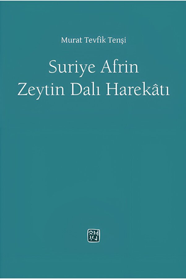 Kutlu Yayınevi̇ Suri̇ye Afri̇n Zeyti̇ndalı Harekatı - Murat Tevfi̇k Tenşi̇