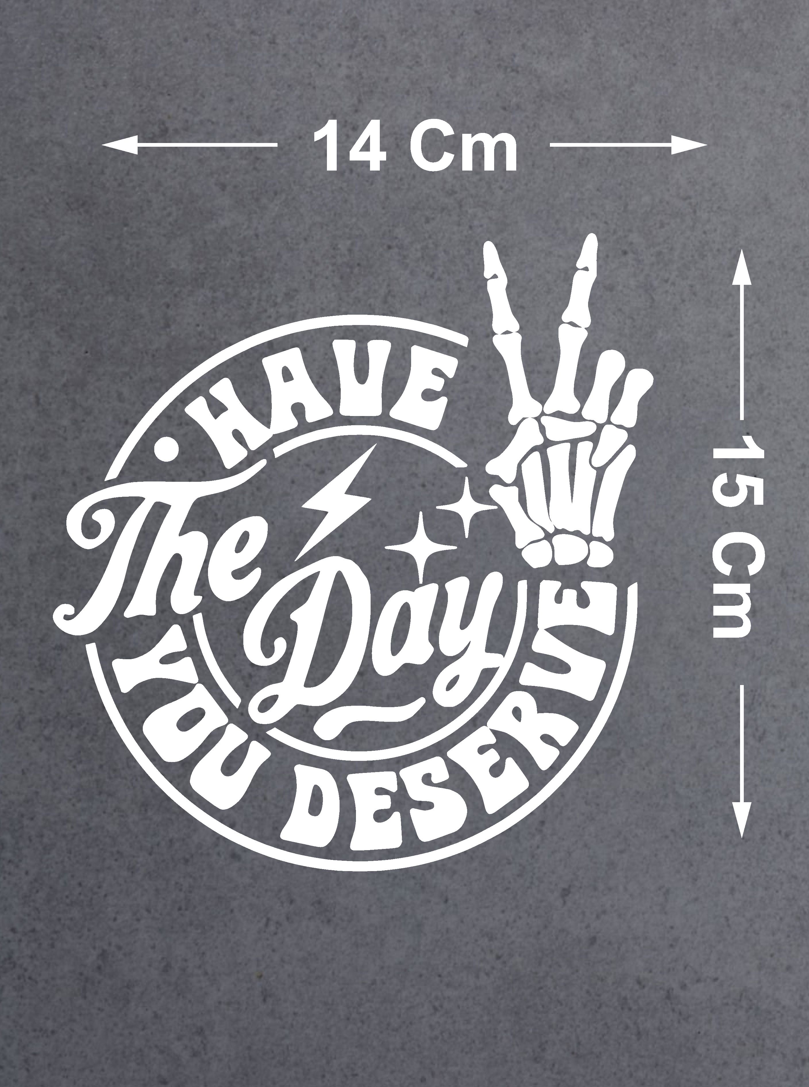 Hak Ettiğin Günü Yaşa Sticker - Have The Day You Deserve Sticker - Araba Oto Cam Motosiklet Karavan Sticker - 00230 15X14 Cm 